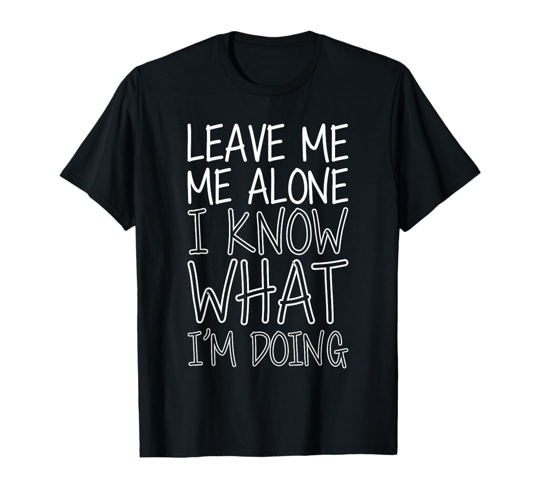Amazon | Leave Me Alone, I Know What I'm Doing - Tシャツ | T